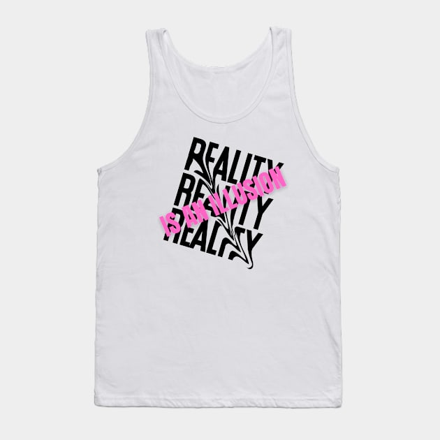 Reality Is An Illusion Tank Top by Creativity Haven